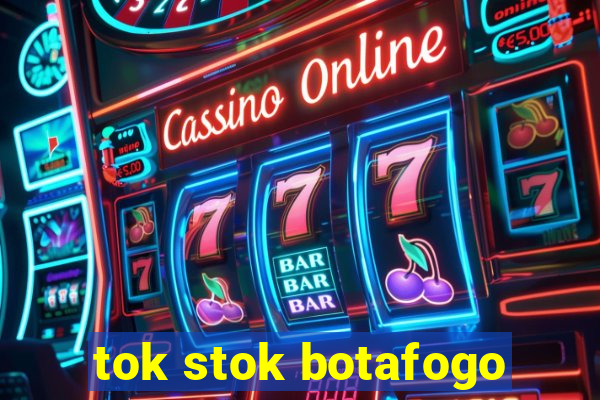 tok stok botafogo